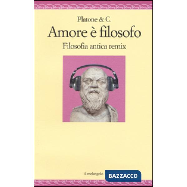 Amore è filosofo. Filosofia antica remix
