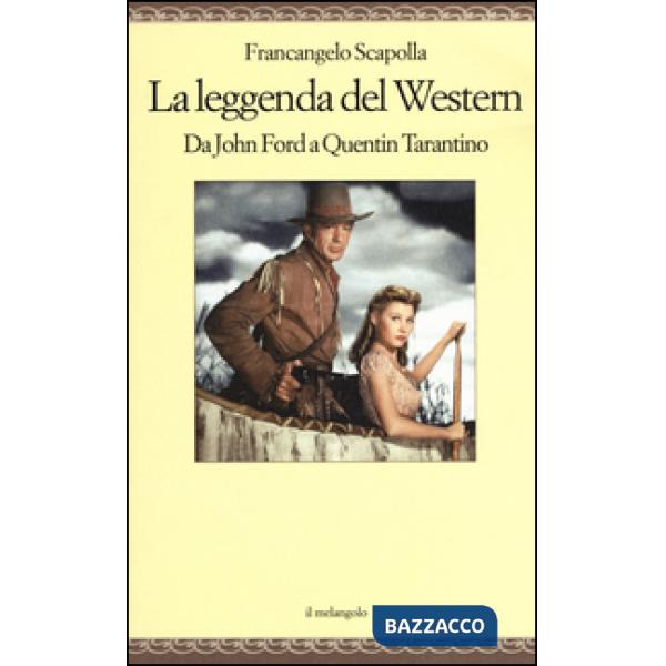 Leggenda del western. Da John Ford a Quentin Tarantino (La)
