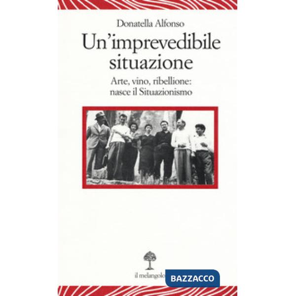 Imprevedibile situazione. Arte, vino, ribellione: nasce il Situazionismo (Un')