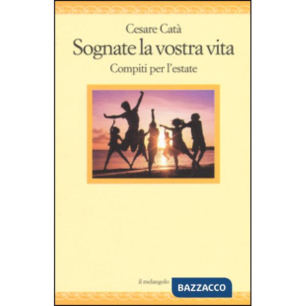 Sognate la vostra vita. Compiti per l'estate