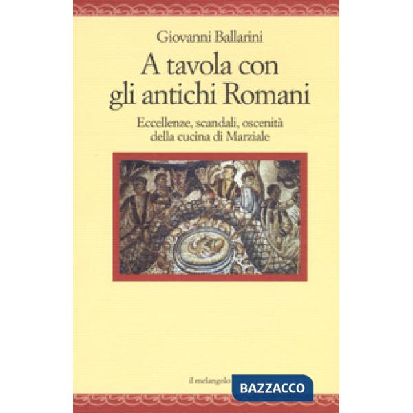 A tavola con gli antichi romani. Eccellenze, scandali, oscenità della cucina di Marziale
