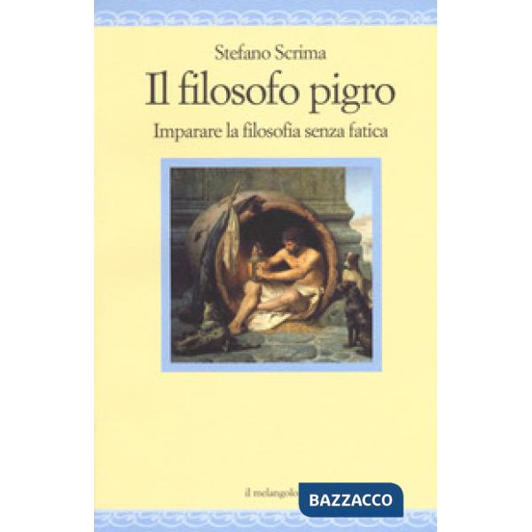 Filosofo pigro. Imparare la filosofia senza fatica (Il)