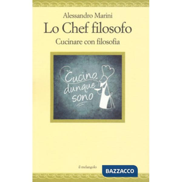 Chef filosofo. Cucinare con filosofia (Lo)