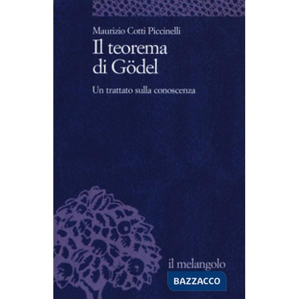 Teorema di Gödel. Un trattato sulla conoscenza (Il)