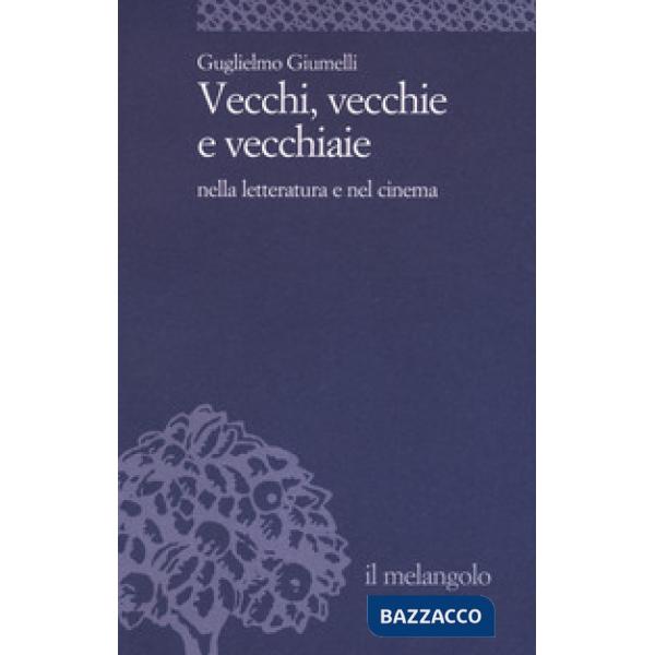 Vecchi, vecchie e vecchiaie nella letteratura e nel cinema