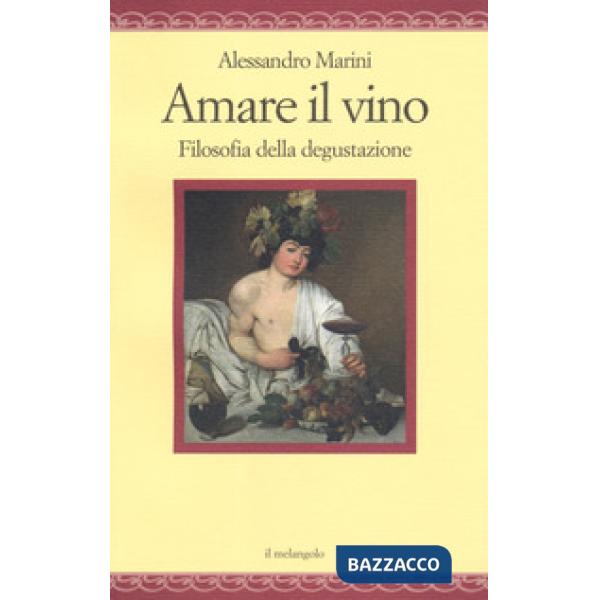 Amare il vino. Filosofia della degustazione