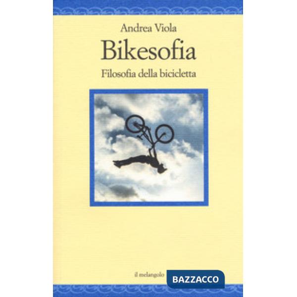 Bikesofia. Filosofia della bicicletta
