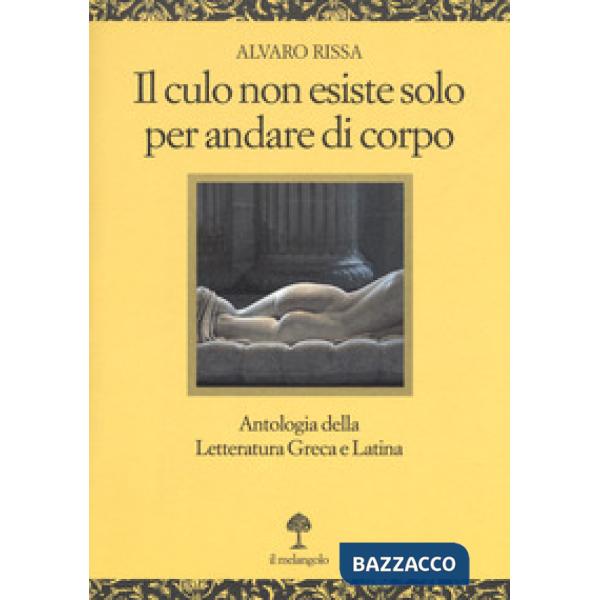 Culo non esiste solo per andare di corpo. Antologia della letteratura greca e latina. Testo latino e greco a fronte (Il)