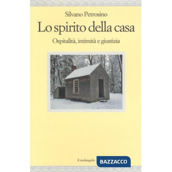 Spirito della casa. Ospitalità, intimità e giustizia (Lo)