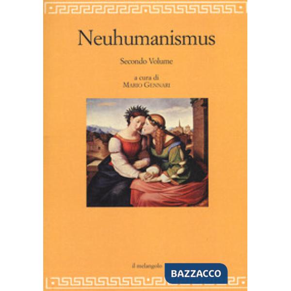 Neuhumanismus. Pedagogie e culture del Neoumanesimo tedesco tra '700 e '800. Vol. 2