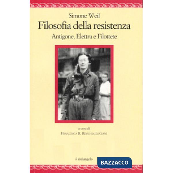 Filosofia della resistenza. Antigone, Elettra e Filottete