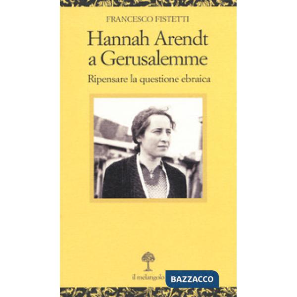 Hannah Arendt a Gerusalemme. Ripensare la questione ebraica