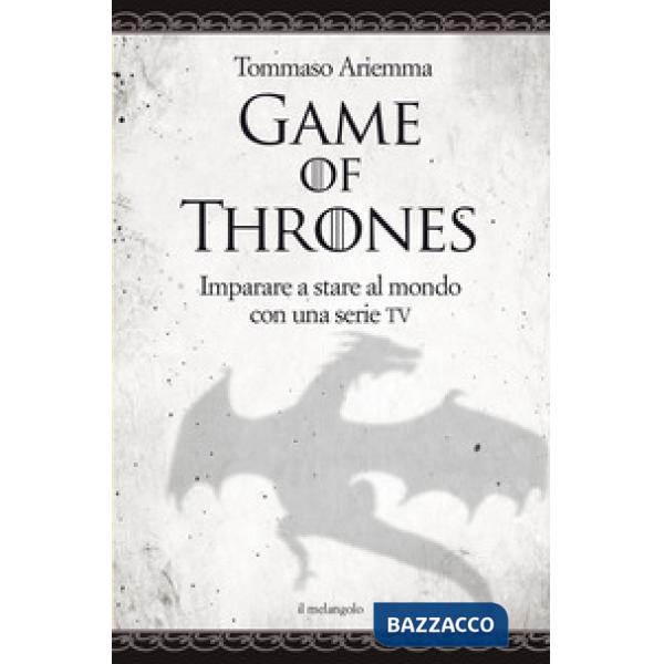 Game of thrones. Imparare a stare al mondo con una serie TV