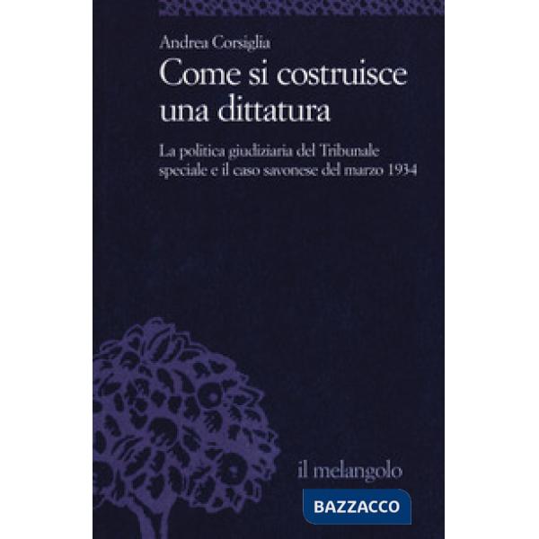 Come si costruisce una dittatura. La politica giudiziaria del Tribunale speciale e il caso savonese del marzo 1934
