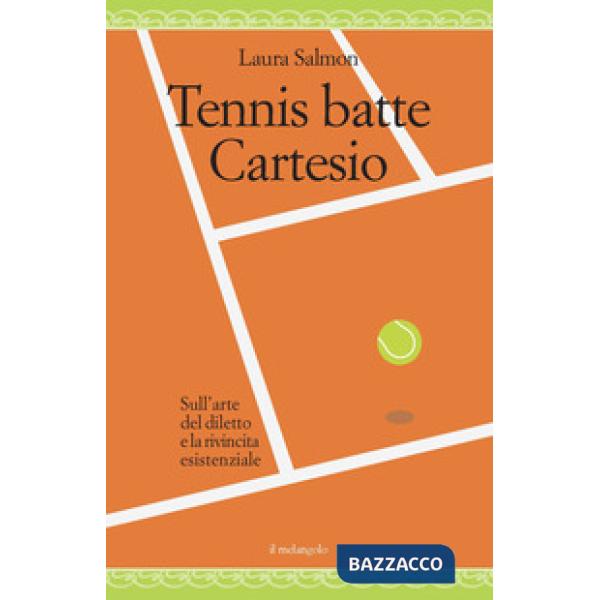 Tennis batte Cartesio. Sull'arte del diletto e la rivincita esistenziale