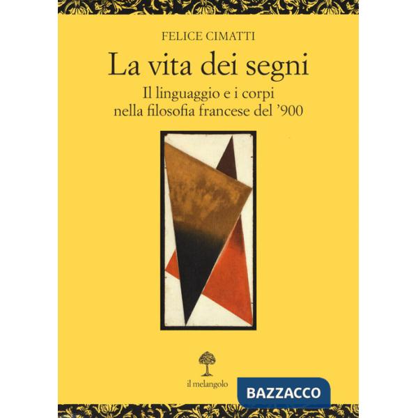 Vita dei segni. . Il linguaggio e i corpi nella filosofia francese del '900 (La)