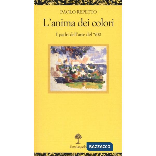 Anima dei colori. I padri dell'arte del '900 (L')