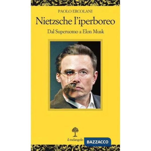 Nietzsche l'iperboreo. Dal superuomo a Elon Musk