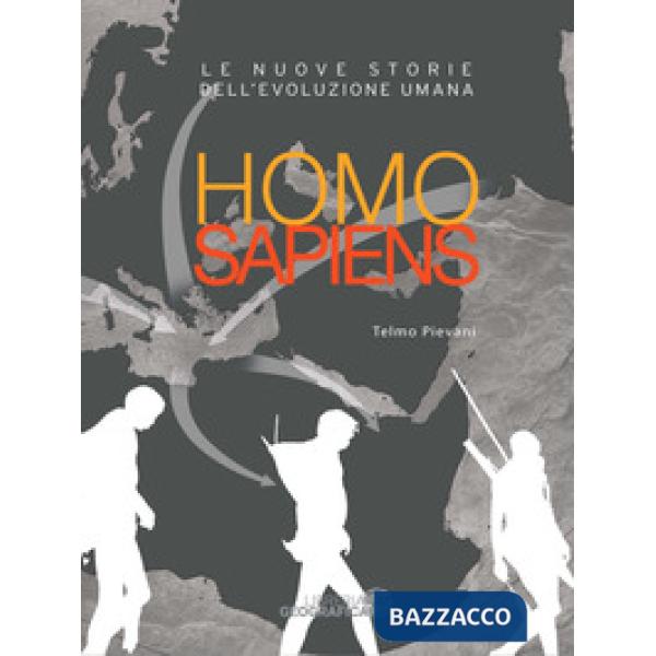 Homo sapiens. Le nuove storie dell'evoluzione umana. Ediz. a colori