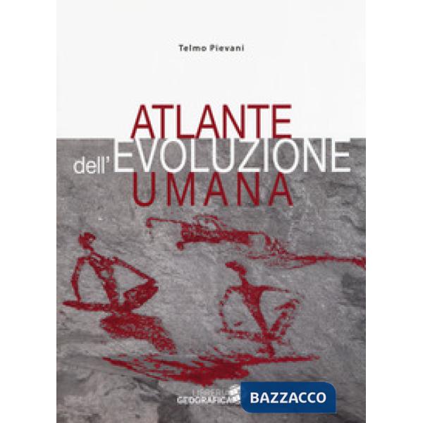 Atlante dell'evoluzione umana. Ediz. a colori