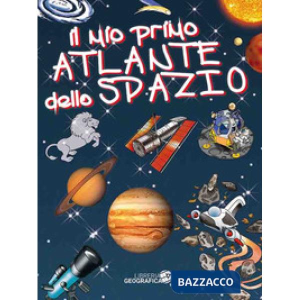 Mio primo atlante dello spazio. Ediz. a colori (Il)