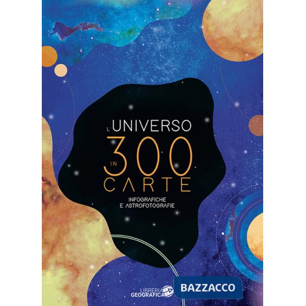 Universo in 300 carte. Infografiche e astrofotografie. Ediz. a colori (L')