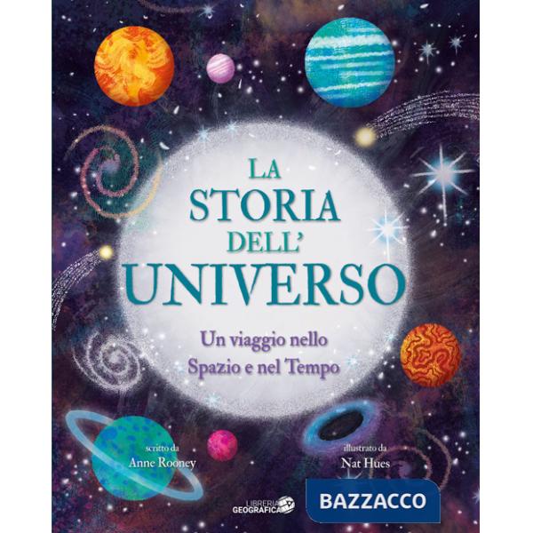 Storia dell'universo. Un viaggio nello spazio e nel tempo. Ediz. a colori (La)