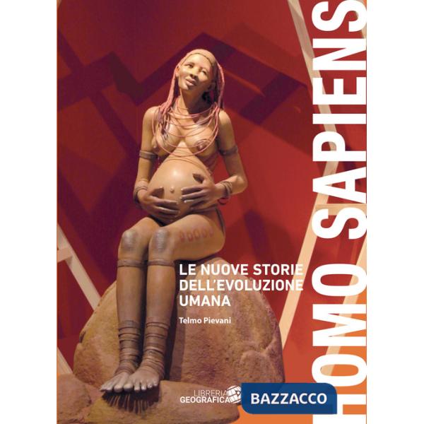 Homo sapiens. Le nuove storie dell'evoluzione umana. Ediz. a colori