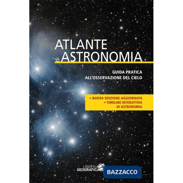 Atlante di astronomia. Guida pratica all'osservazione del cielo