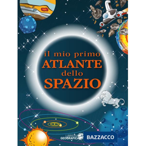 Mio primo atlante dello spazio. Ediz. a colori (Il)
