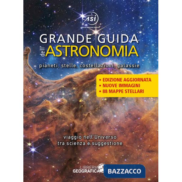 Grande guida dell'astronomia. Pianeti, stelle, costellazioni, galassie. Viaggio nell'universo tra scienza e suggestione. Ediz. a