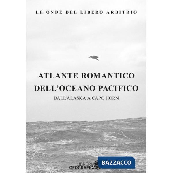 Atlante romantico dell'oceano Atlantico. Dall'Alaska a Capo Horn