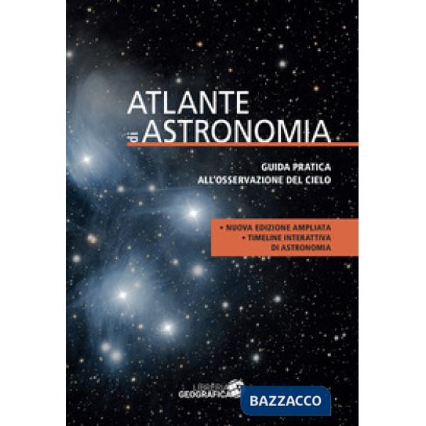 Atlante di astronomia. Guida pratica all'osservazione del cielo. Nuova ediz.