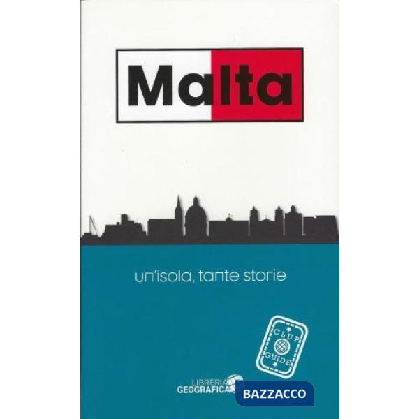 Malta. Un'isola, tante storie. Guida Clup