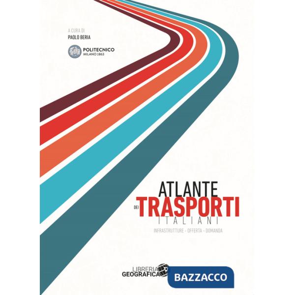 Atlante dei trasporti italiani. Infrastrutture, offerta, domanda