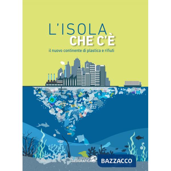 Isola che c'è. Il nuovo continente di plastica e rifiuti (L')