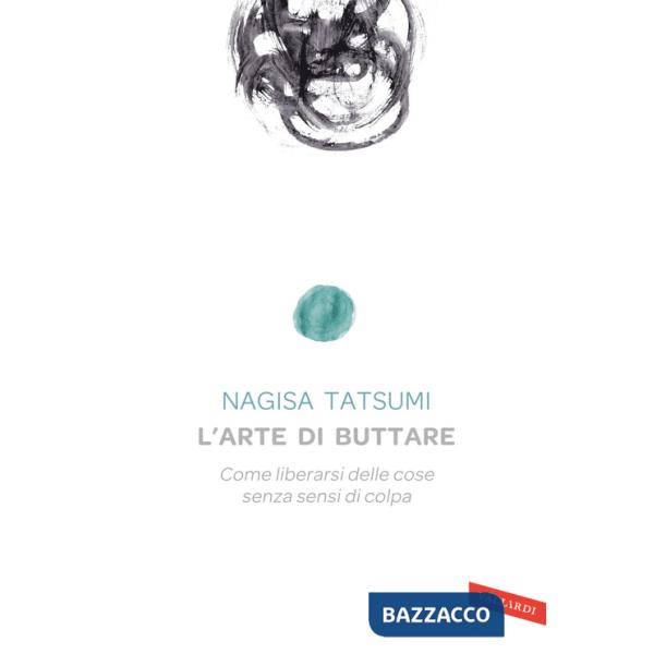 Arte di buttare. Come liberarsi delle cose senza sensi di colpa (L')