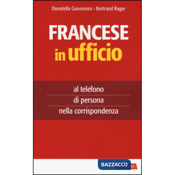 Francese in ufficio, al telefono, di persona e nella corrispondenza