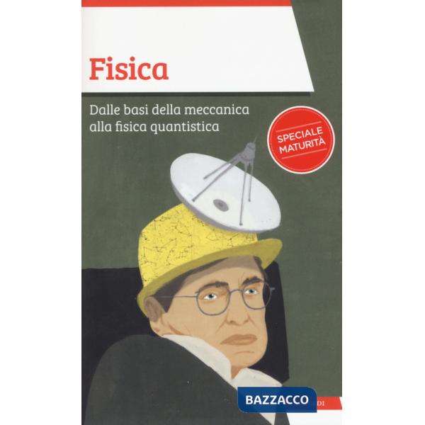Fisica. Dalle basi della meccanica alla fisica quantistica