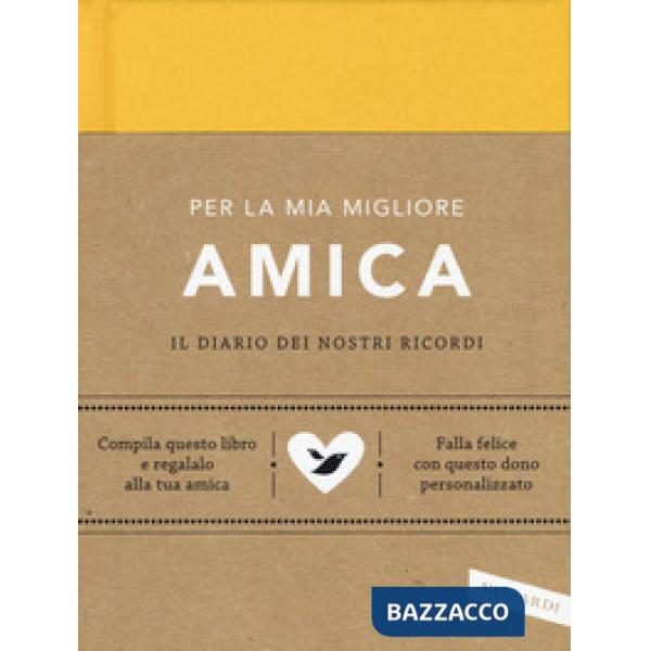 Per la mia migliore amica. Il diario dei nostri ricordi