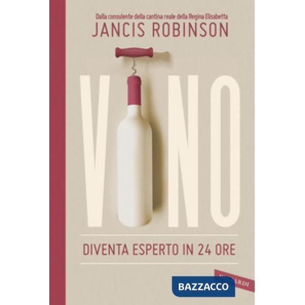Vino. Diventa esperto in 24 ore
