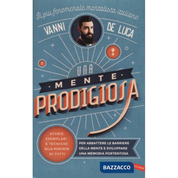 Mente prodigiosa. Storie esemplari e tecniche alla portata di tutti, per abbattere le barriere della mente e sviluppare una memo