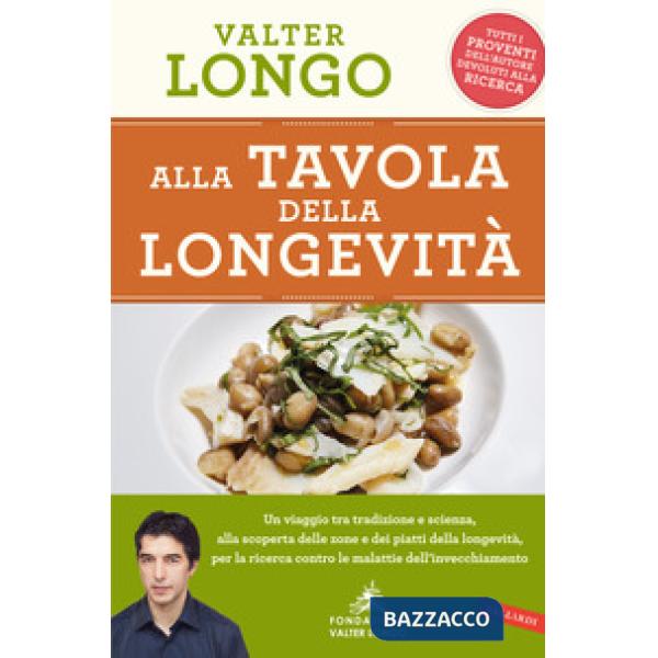 Alla tavola della longevità. Un viaggio tra tradizione e scienza alla scoperta delle zone e dei piatti della longevità, per la r