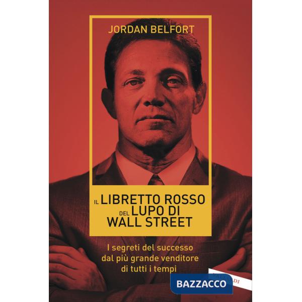 Libretto rosso del lupo di Wall Street. I segreti del successo dal più grande venditore di tutti i tempi (Il)