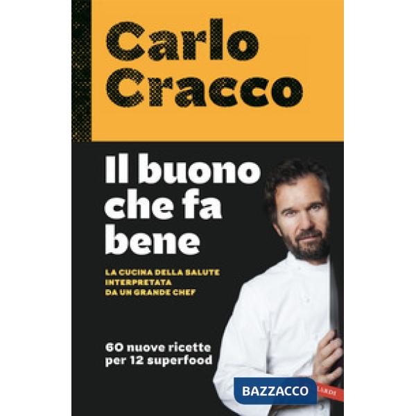 Buono che fa bene. La cucina della salute interpretata da un grande chef. 60 nuove ricette per 12 superfood (Il)