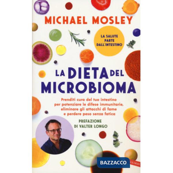Dieta del microbioma. Prenditi cura del tuo intestino per potenziare le difese immunitarie, eliminare gli attacchi di fame e per