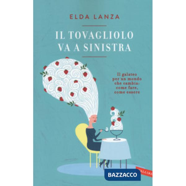 Tovagliolo va a sinistra. Il galateo per un mondo che cambia: come fare, come essere (Il)
