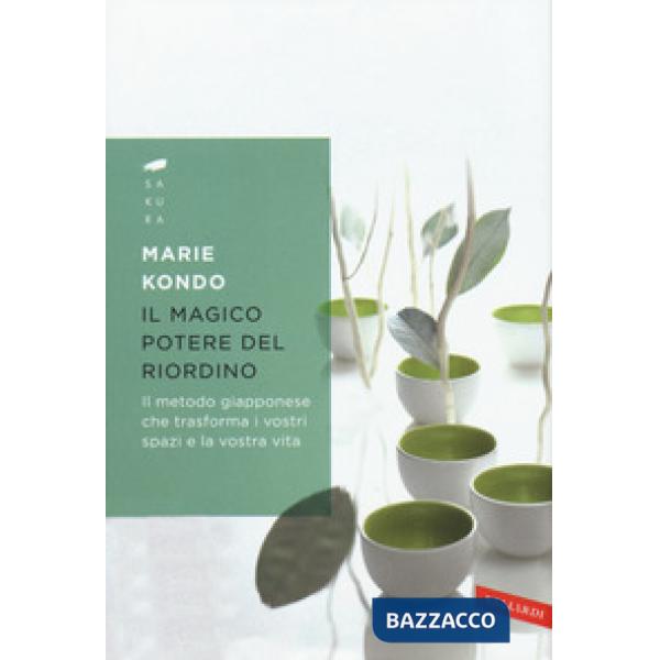 Magico potere del riordino. Il metodo giapponese che trasforma i vostri spazi e la vostra vita (Il)