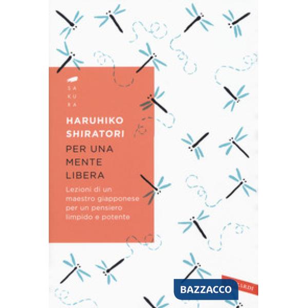 Per una mente libera. Lezioni di un maestro giapponese per un pensiero limpido e