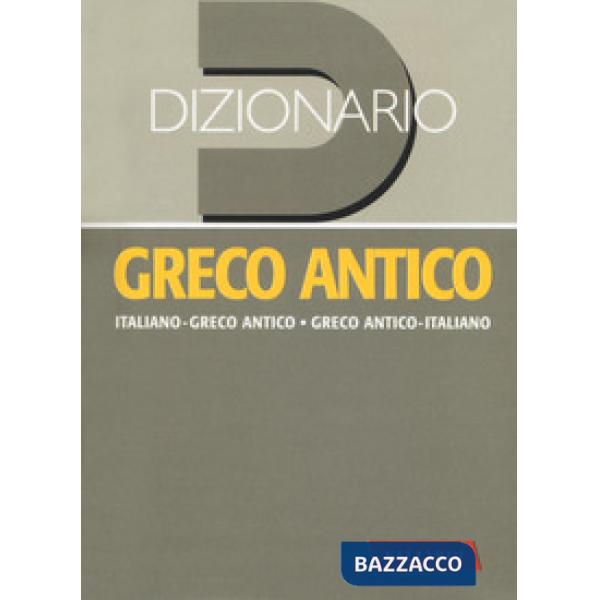 Dizionario greco antico. Greco antico-italiano, italiano-greco antico